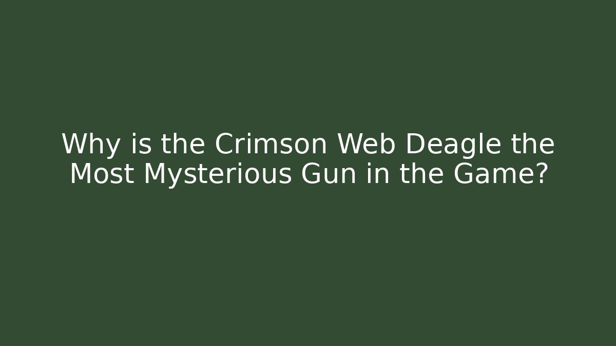 Why is the Crimson Web Deagle the Most Mysterious Gun in the Game?