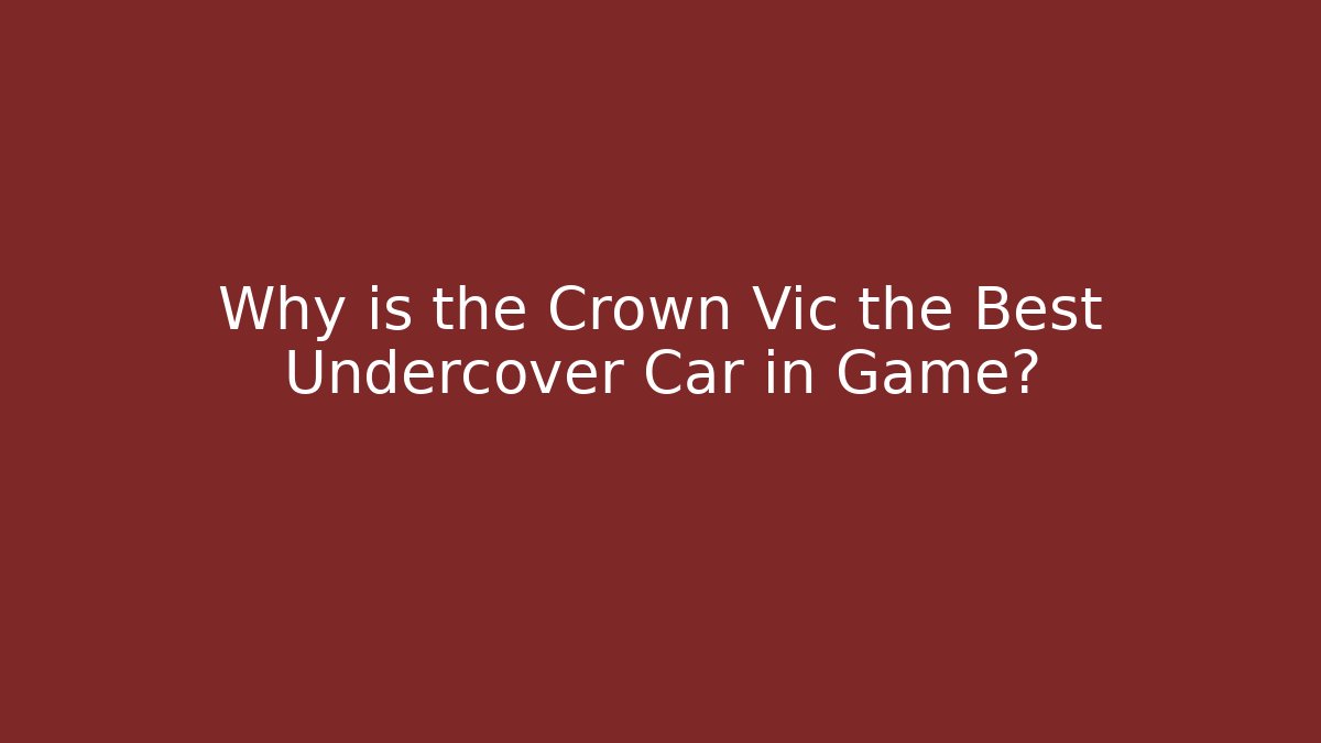 Why is the Crown Vic the Best Undercover Car in Game?