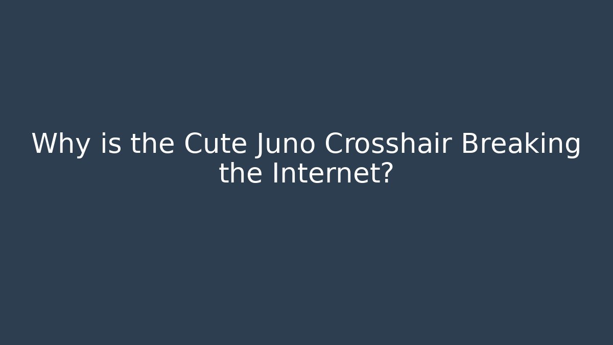 Why is the Cute Juno Crosshair Breaking the Internet?