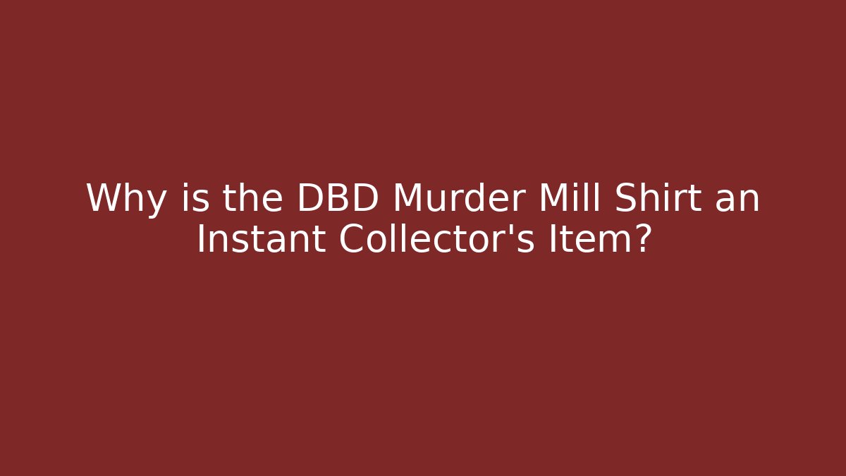 Why is the DBD Murder Mill Shirt an Instant Collector's Item?