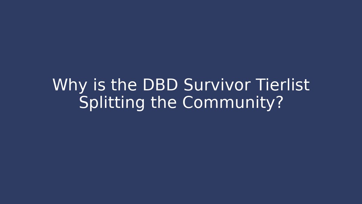 Why is the DBD Survivor Tierlist Splitting the Community?