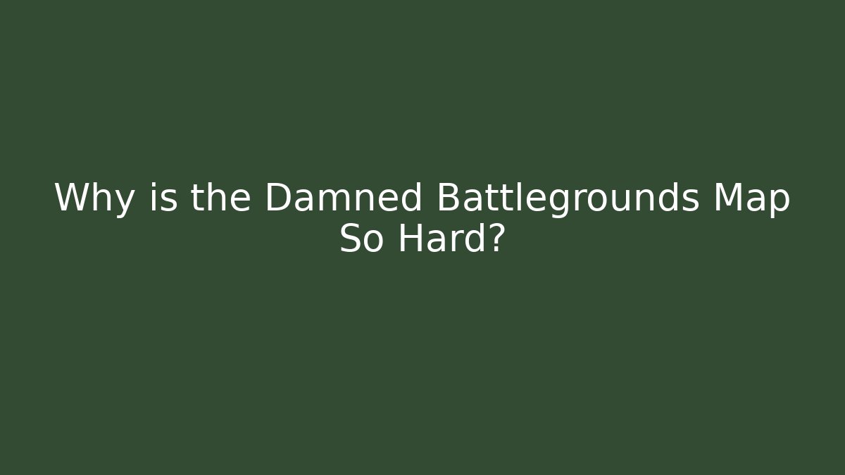 Why is the Damned Battlegrounds Map So Hard? - Critter Realm