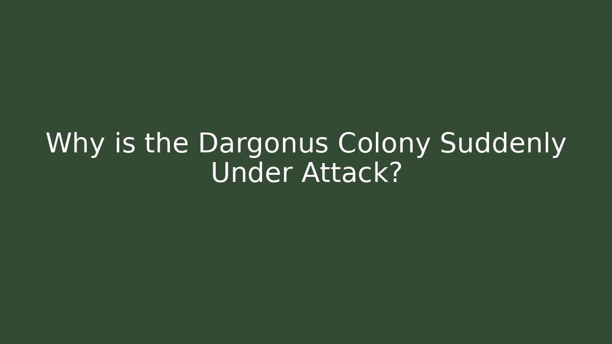 Why is the Dargonus Colony Suddenly Under Attack? - Critter Realm