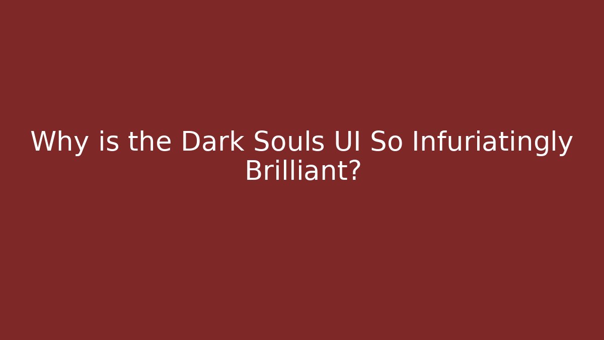 Why is the Dark Souls UI So Infuriatingly Brilliant?