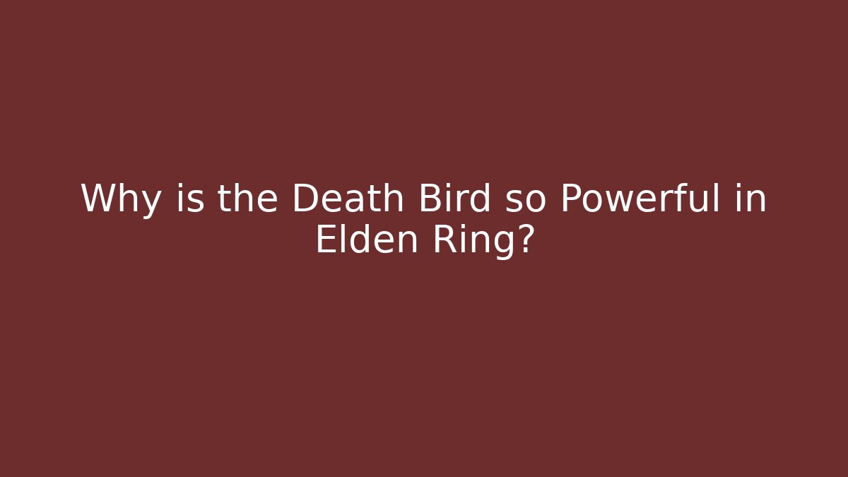 Why is the Death Bird so Powerful in Elden Ring?