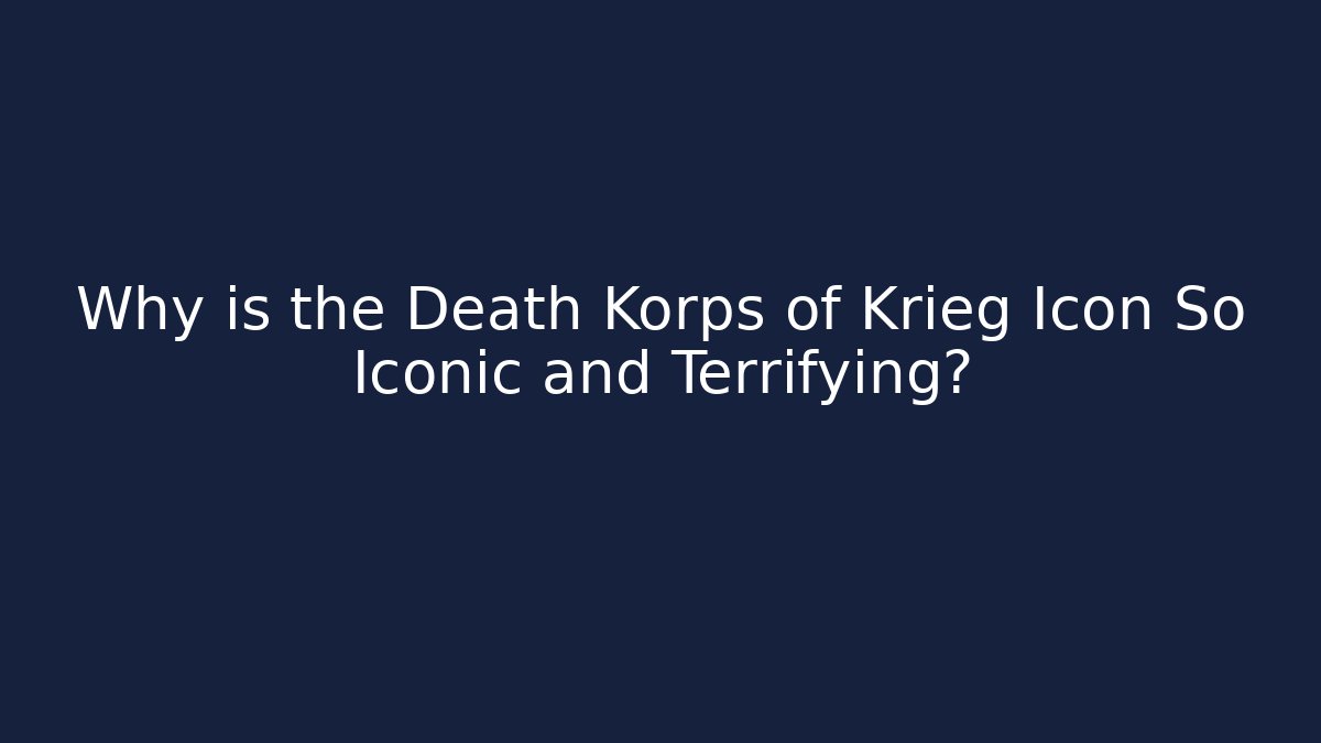 Why is the Death Korps of Krieg Icon So Iconic and Terrifying?