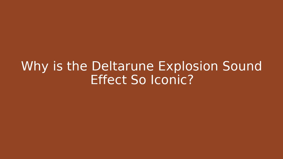 Why is the Deltarune Explosion Sound Effect So Iconic?