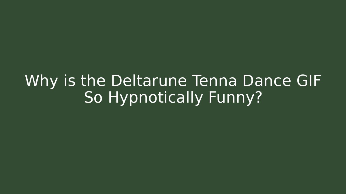 Why is the Deltarune Tenna Dance GIF So Hypnotically Funny?