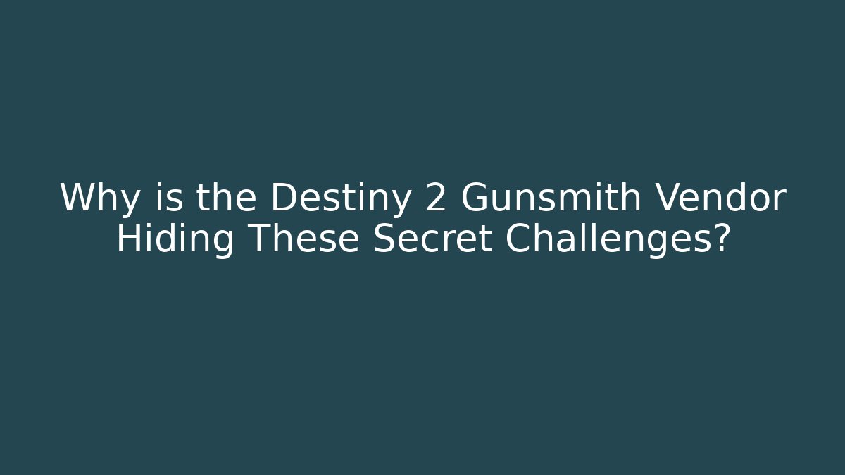 Why is the Destiny 2 Gunsmith Vendor Hiding These Secret Challenges?