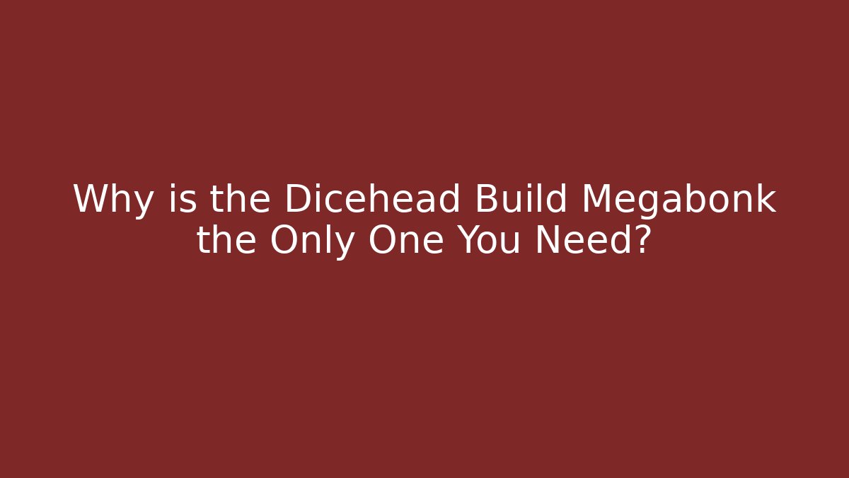 Why is the Dicehead Build Megabonk the Only One You Need?