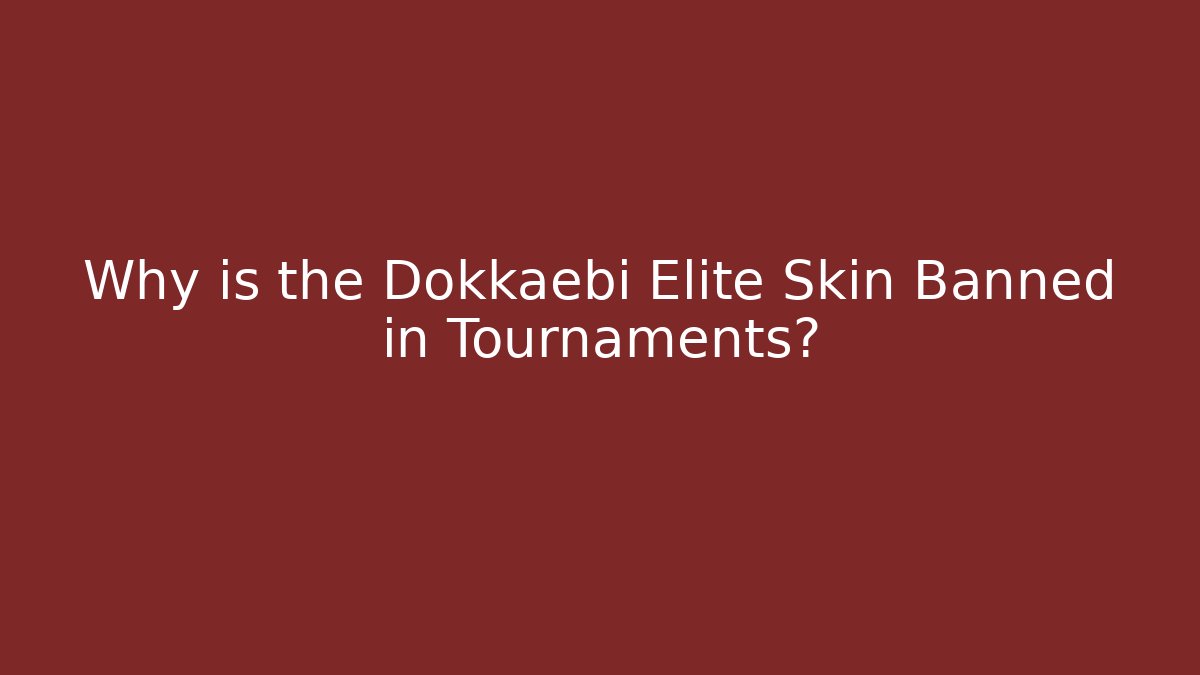 Why is the Dokkaebi Elite Skin Banned in Tournaments?