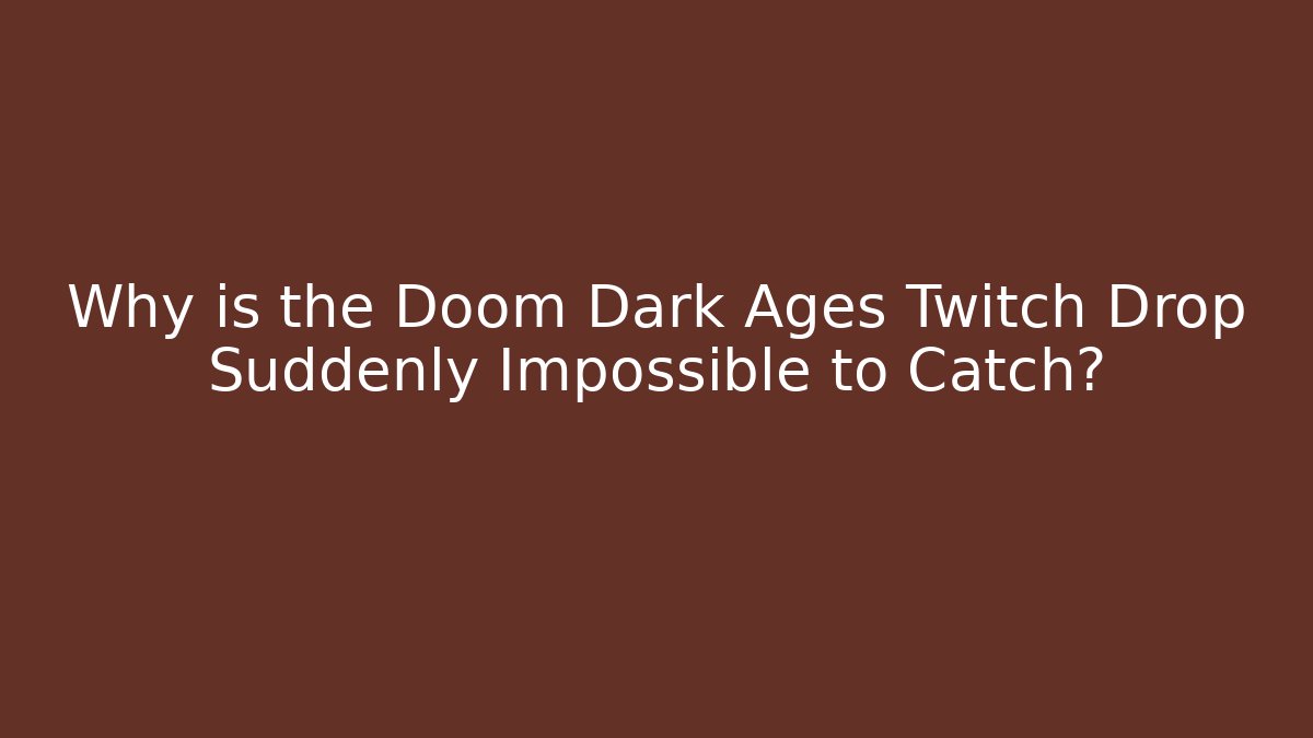 Why is the Doom Dark Ages Twitch Drop Suddenly Impossible to Catch?