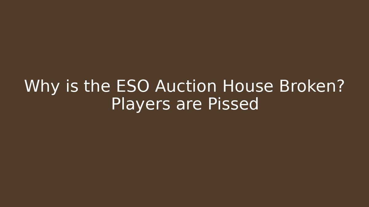 Why is the ESO Auction House Broken? Players are Pissed