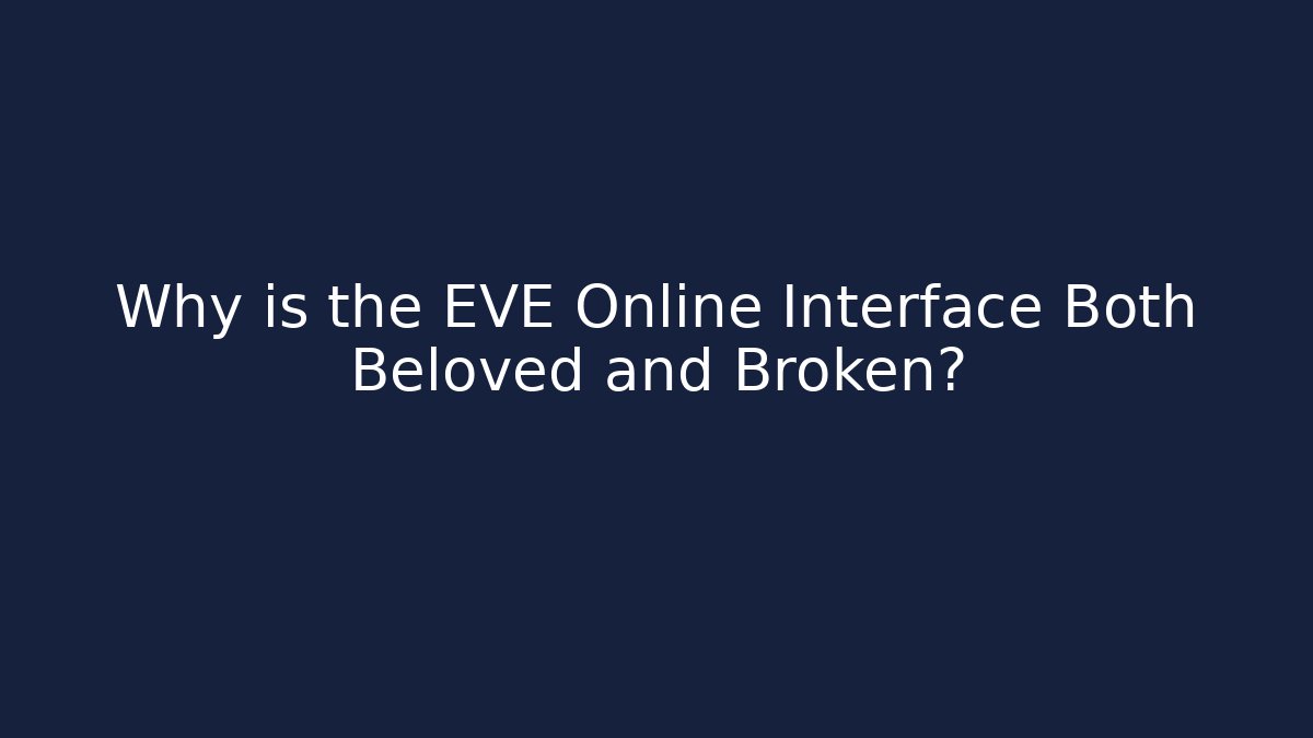 Why is the EVE Online Interface Both Beloved and Broken?