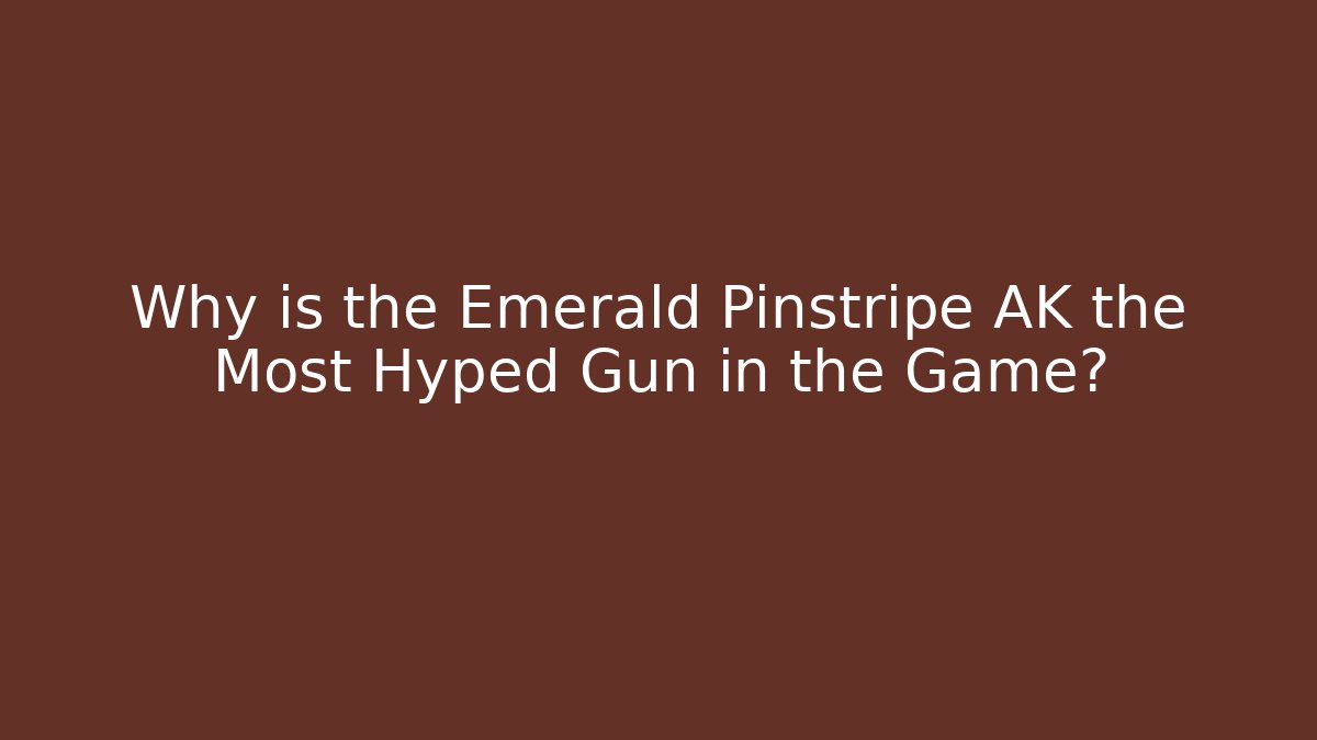 Why is the Emerald Pinstripe AK the Most Hyped Gun in the Game?