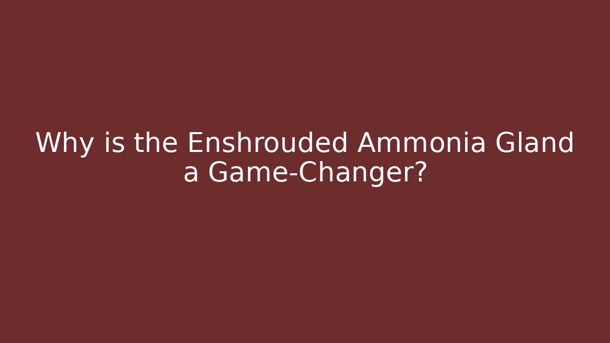 Why is the Enshrouded Ammonia Gland a Game-Changer?