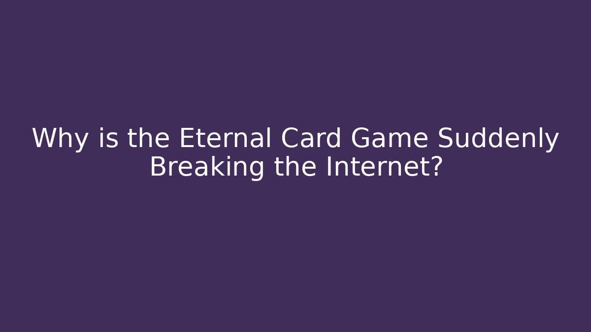 Why is the Eternal Card Game Suddenly Breaking the Internet? - Critter Realm