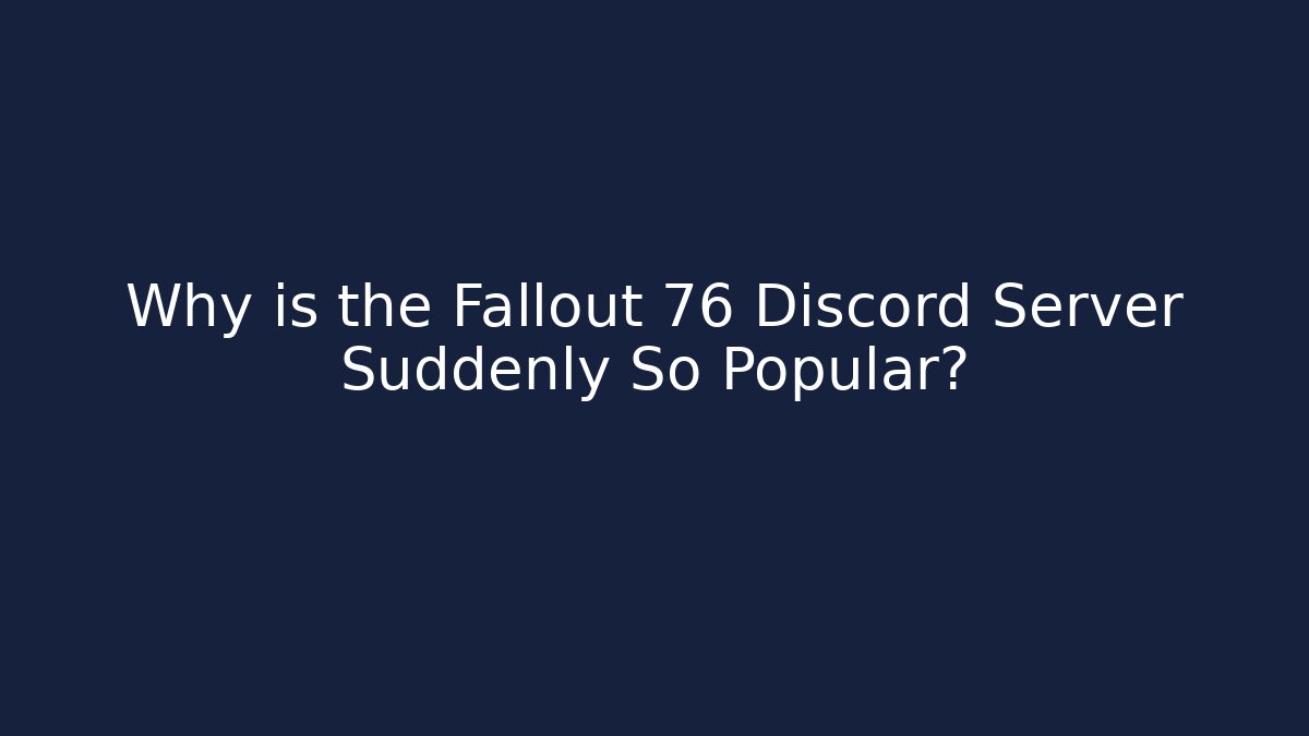 Why is the Fallout 76 Discord Server Suddenly So Popular?