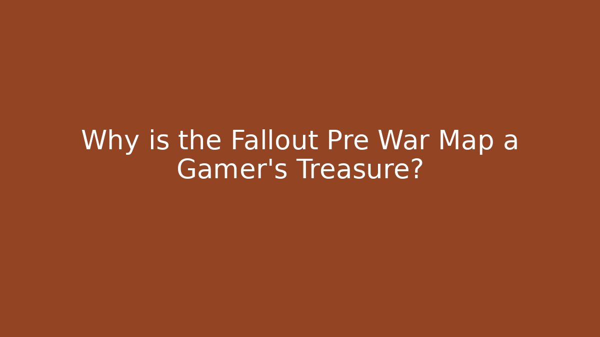 Why is the Fallout Pre War Map a Gamer's Treasure?