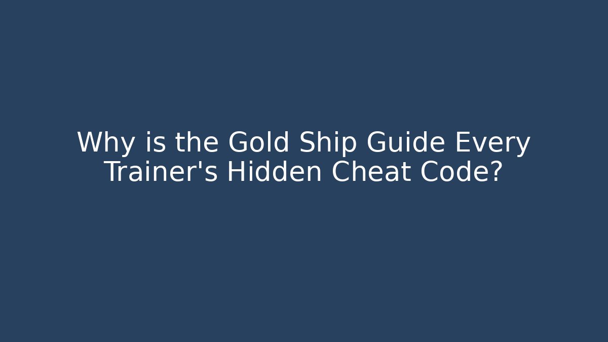 Why is the Gold Ship Guide Every Trainer's Hidden Cheat Code?