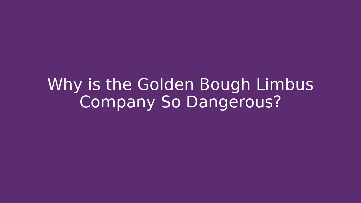 Why is the Golden Bough Limbus Company So Dangerous?