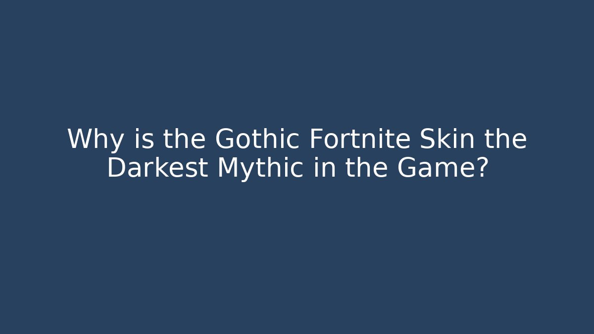 Why is the Gothic Fortnite Skin the Darkest Mythic in the Game?