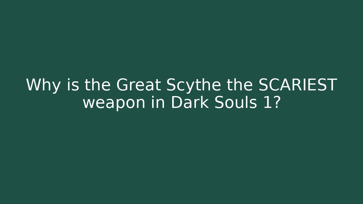 Why is the Great Scythe the SCARIEST weapon in Dark Souls 1?