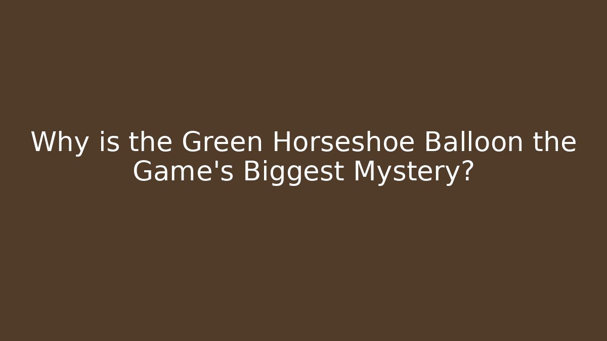 Why is the Green Horseshoe Balloon the Game’s Biggest Mystery?