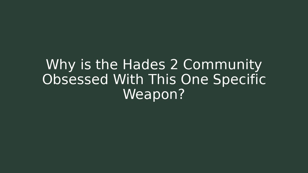 Why is the Hades 2 Community Obsessed With This One Specific Weapon?