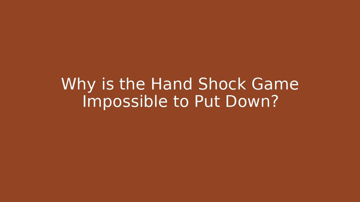 Why is the Hand Shock Game Impossible to Put Down?