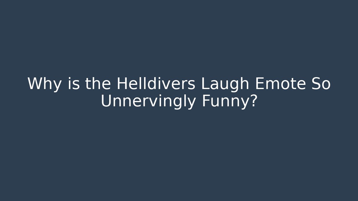 Why is the Helldivers Laugh Emote So Unnervingly Funny? - Critter Realm