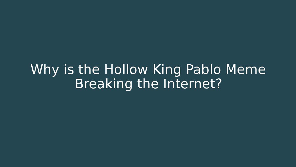Why is the Hollow King Pablo Meme Breaking the Internet? - Critter Realm