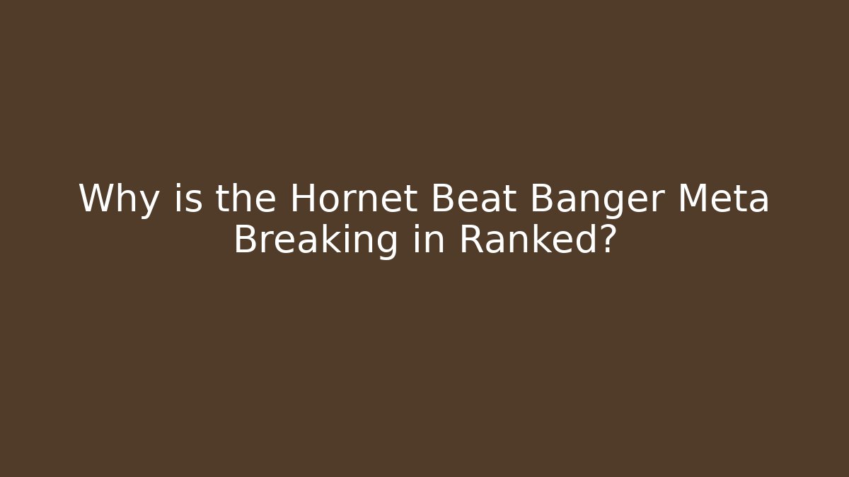 Why is the Hornet Beat Banger Meta Breaking in Ranked?