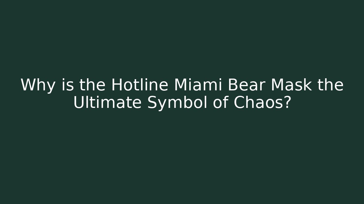 Why is the Hotline Miami Bear Mask the Ultimate Symbol of Chaos?