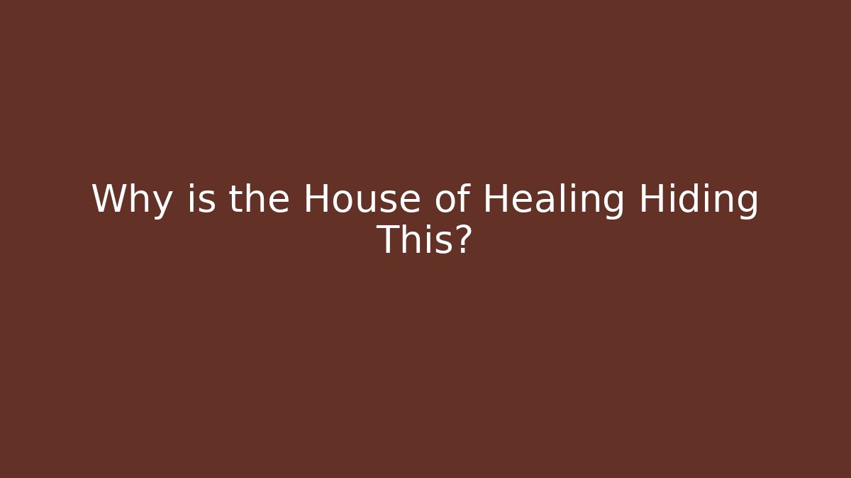 Why is the House of Healing Hiding This? - Critter Realm