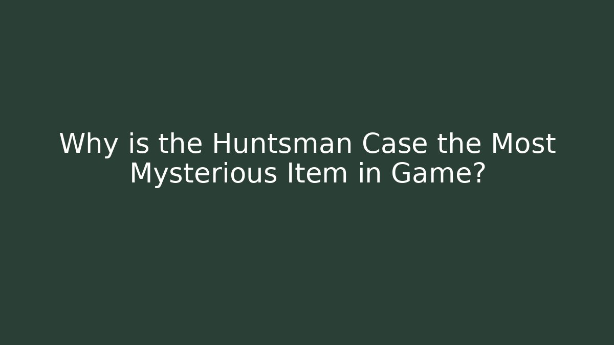 Why is the Huntsman Case the Most Mysterious Item in Game?