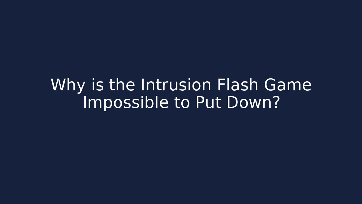 Why is the Intrusion Flash Game Impossible to Put Down?