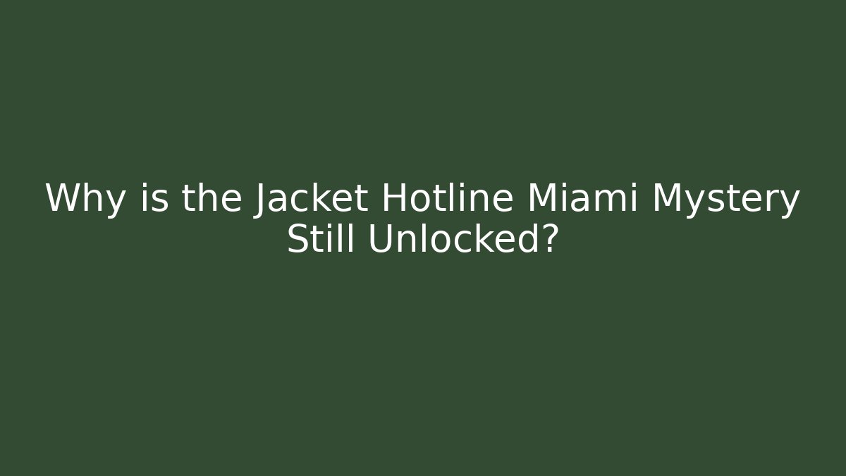Why is the Jacket Hotline Miami Mystery Still Unlocked?