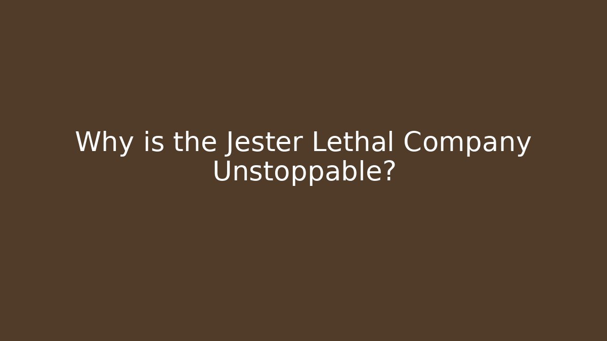 Why is the Jester Lethal Company Unstoppable?