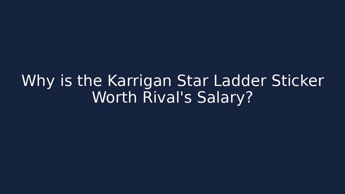 Why is the Karrigan Star Ladder Sticker Worth Rival's Salary?