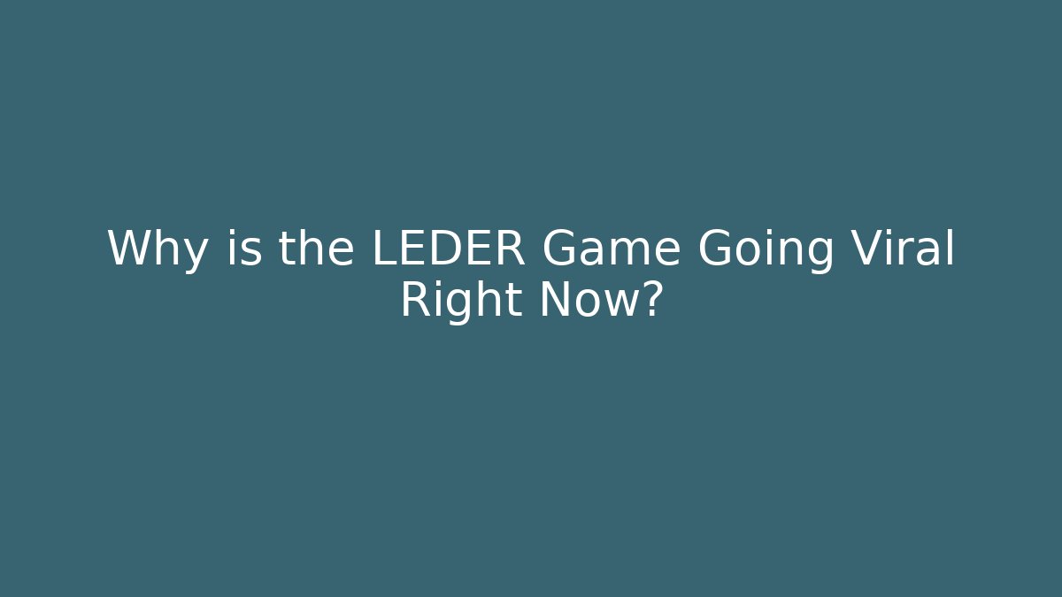 Why is the LEDER Game Going Viral Right Now?