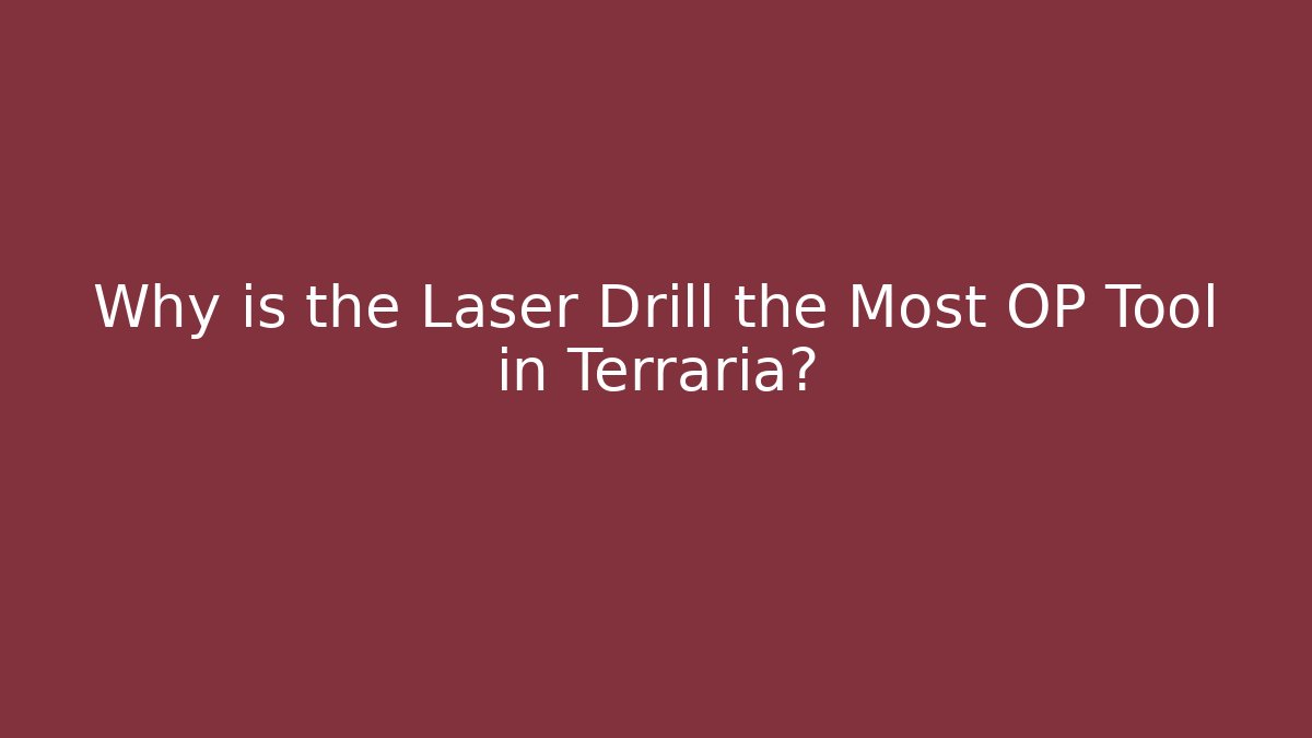 Why is the Laser Drill the Most OP Tool in Terraria?