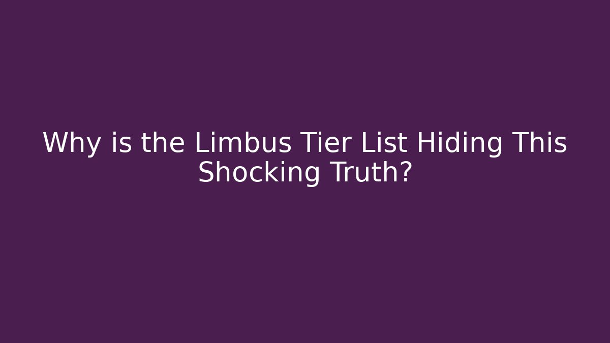 Why is the Limbus Tier List Hiding This Shocking Truth?