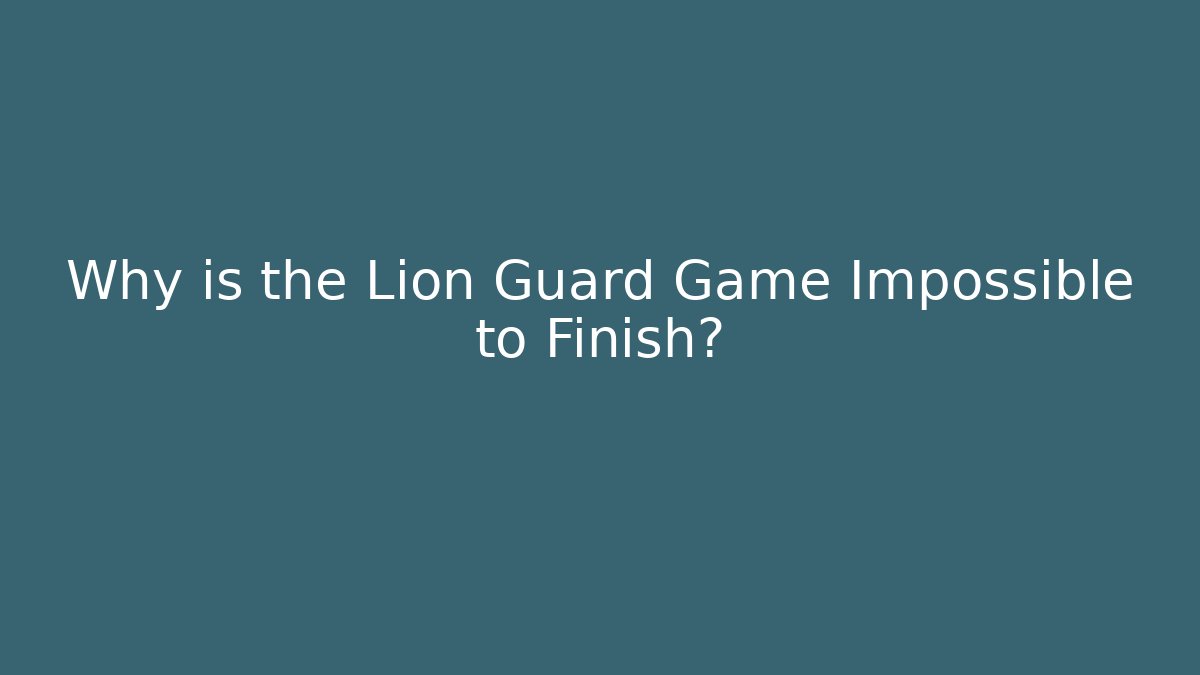 Why is the Lion Guard Game Impossible to Finish?