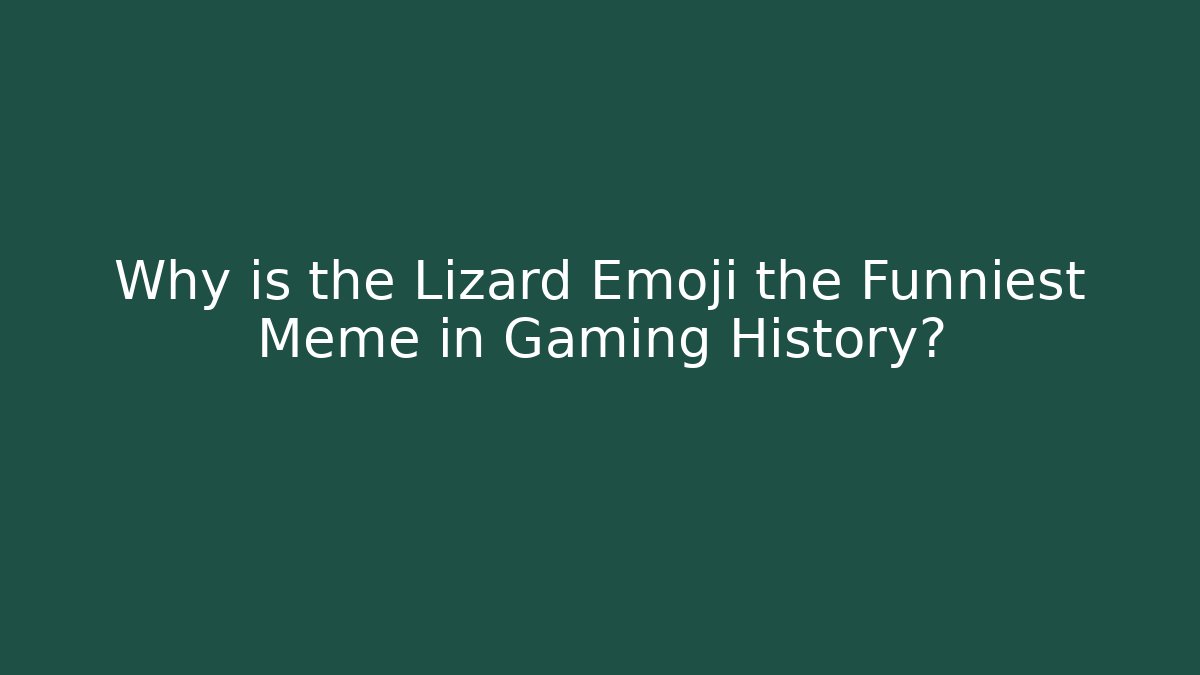 Why is the Lizard Emoji the Funniest Meme in Gaming History?