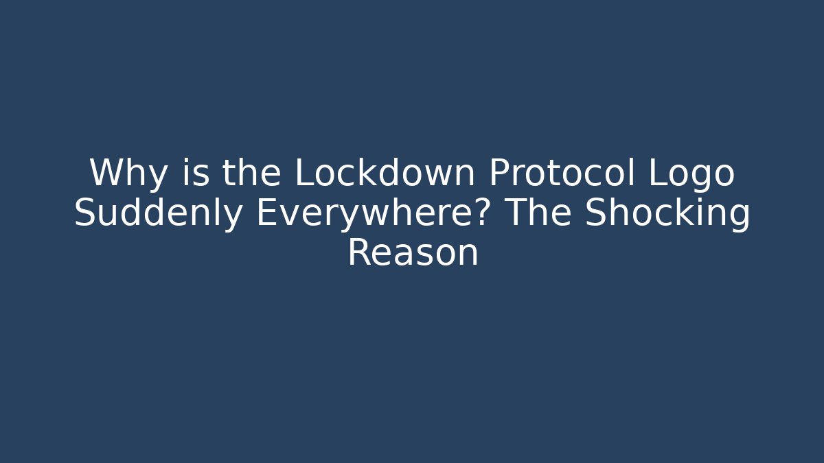 Why is the Lockdown Protocol Logo Suddenly Everywhere? The Shocking Reason