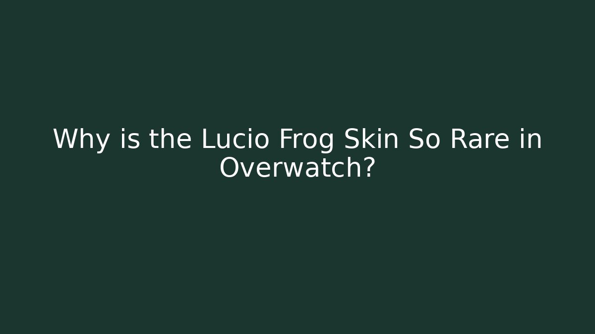 Why is the Lucio Frog Skin So Rare in Overwatch?