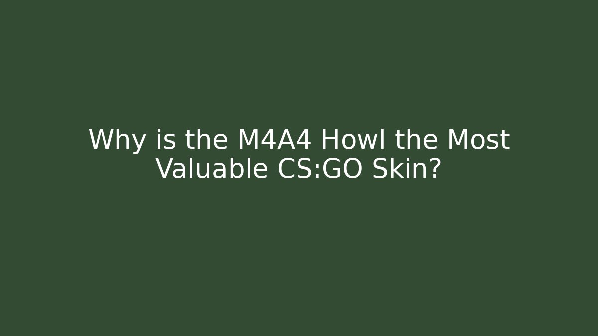 Why is the M4A4 Howl the Most Valuable CS:GO Skin?