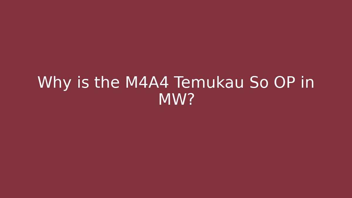 Why is the M4A4 Temukau So OP in MW?