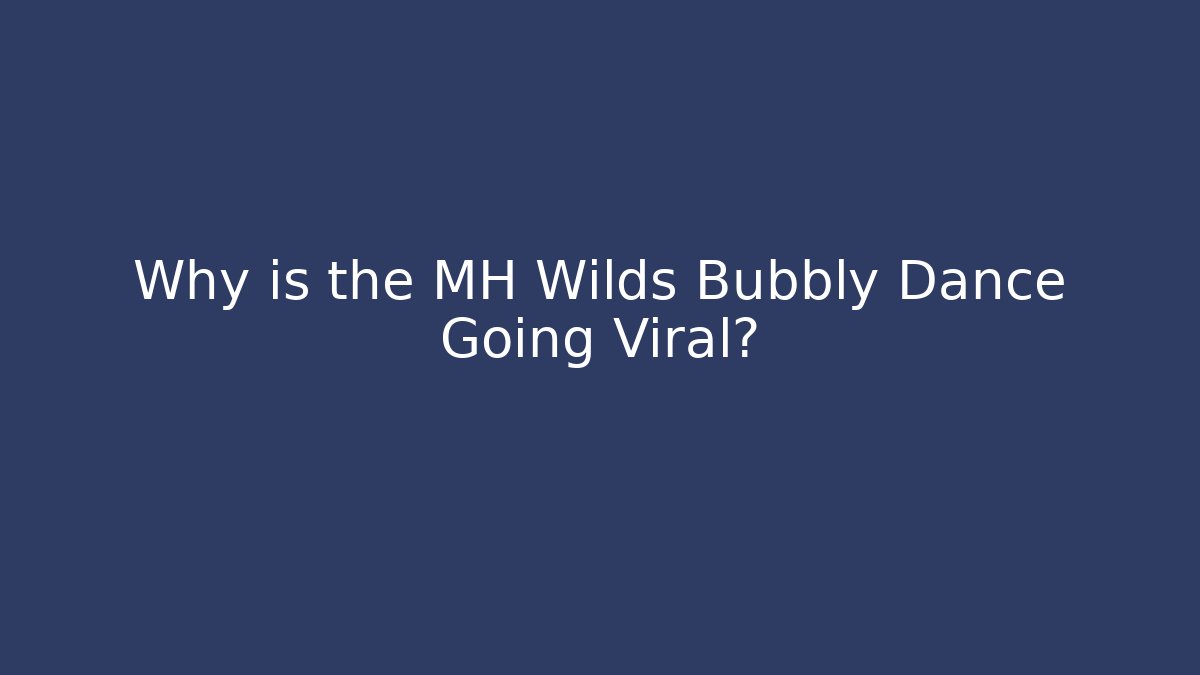 Why is the MH Wilds Bubbly Dance Going Viral?